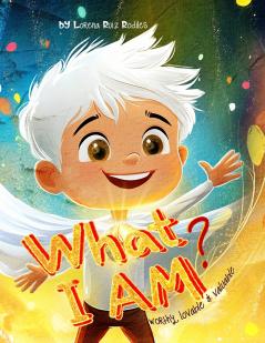 What I am? Worthy Lovable & Valuable