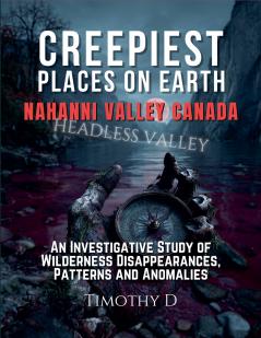 Creepiest Places On Earth-Nahanni Valley Canada