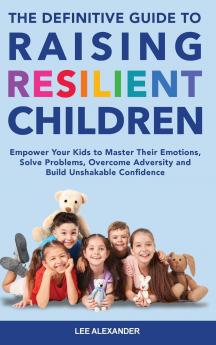 Definitive Guide to Raising Resilient Children