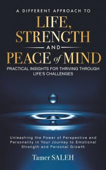 A DIFFERENT APPROACH TO LIFE STRENGTH AND PEACE OF MIND