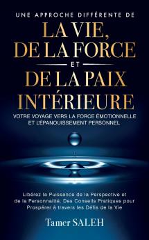 UNE APPROCHE DIFFERENTE DE LA VIE DE LA FORCE ET DE LA PAIX INTERIEURE