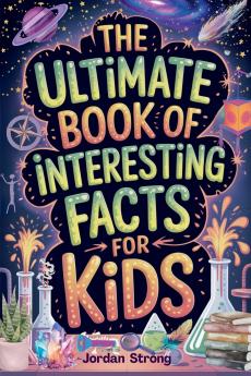 The Ultimate Book of Interesting Facts for Kids