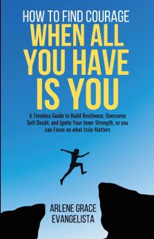 How to Find Courage When All You Have Is You
