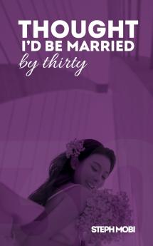 Thought I'd Be Married By Thirty
