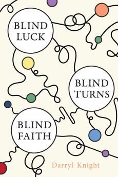 BLIND LUCK BLIND TURNS BLIND FAITH