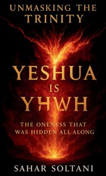 Unmasking the Trinity Yeshua is YHWH