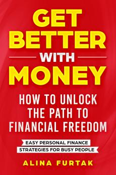 Get Better with Money - How to Unlock the Path to Financial Freedom