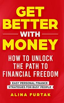 Get Better with Money - How to Unlock the Path to Financial Freedom
