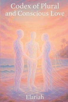 Codex of Plural and Conscious Love