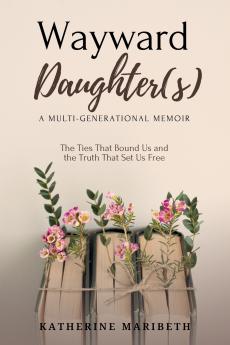 Wayward Daughter(s) - The Ties That Bound Us and The Truth That Set Us Free