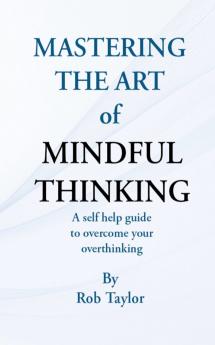 Mastering The Art Of Mindful Thinking