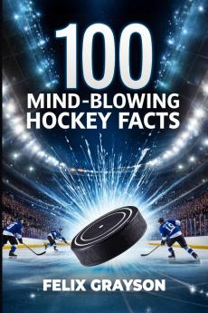 100 Mind-Blowing Hockey Facts