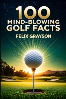 100 Mind-Blowing Golf Facts