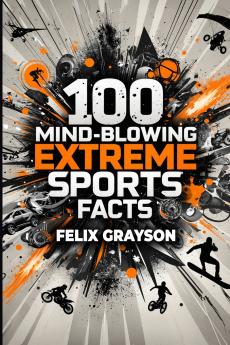 100 Mind-Blowing Extreme Sports Facts