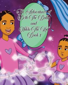 Adventures of Beth the Baby and Nikki the Kid Book One