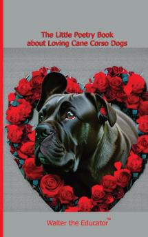 Little Poetry Book about Loving Cane Corso Dogs