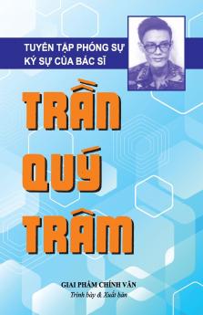 TUYỂN TẬP PHÓNG SỰ - BÁC SĨ TRẦN QUÝ TRÂM