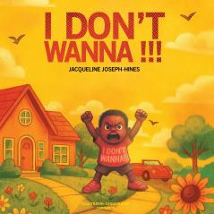 I Don't Wanna!!!
