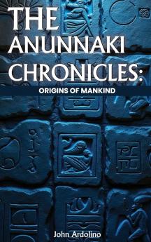 The Anunnaki Chronicles Origins of Mankind