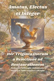 Amatus Electus et Integer -  Iter Triginta Dierum a Reiectione ad Restaurationem