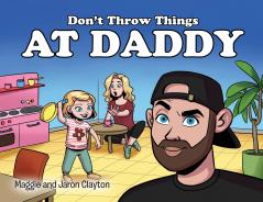 Don't Throw Things at Daddy