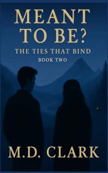 Meant To Be? Book Two- The Ties That Bind