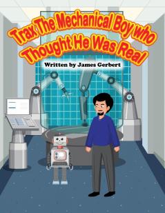 Trax The Mechanical Boy Who Thought He Was Real