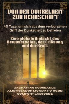 VON DER DUNKELHEIT ZUR HERRSCHAFT - 40 Tage um sich aus dem verborgenen Griff der Dunkelheit zu befreien