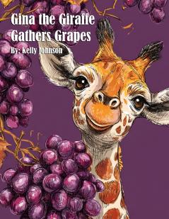Gina the Giraffe Gathers Grapes