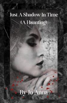 Just A Shadow In Time (A Haunting)