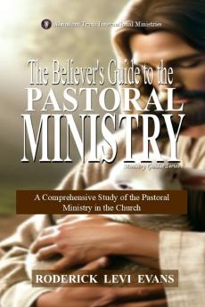 The Believer's Guide to the Pastoral Ministry