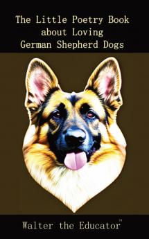 Little Poetry Book about Loving German Shepherd Dogs