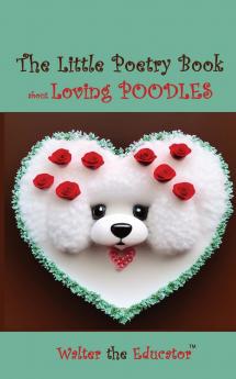 Little Poetry Book about Loving Poodles