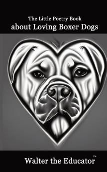 Little Poetry Book about Loving Boxer Dogs