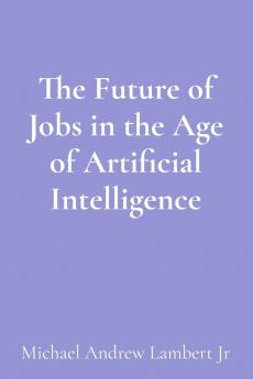 The Future of Jobs in the Age of Artificial Intelligence