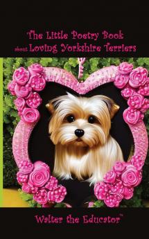 Little Poetry Book about Loving Yorkshire Terriers