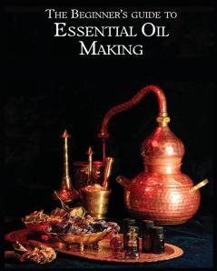 Essential Oil Making Beginner's Guide