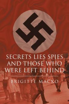 Secrets Lies Spies and Those Who Were Left Behind