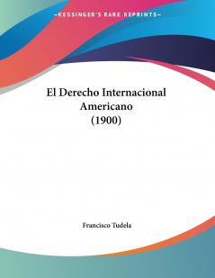 El Derecho Internacional Americano (1900)