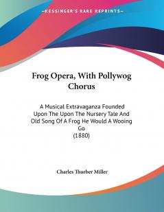 Frog Opera With Pollywog Chorus