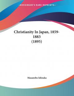 Christianity In Japan 1859-1883 (1895)