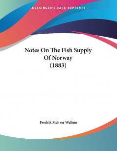 Notes On The Fish Supply Of Norway (1883)