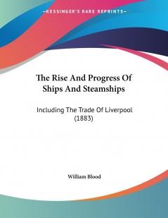 The Rise And Progress Of Ships And Steamships