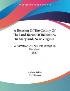 A Relation Of The Colony Of The Lord Baron Of Baltimore In Maryland Near Virginia