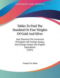 Tables To Find The Standard Or Fine Weights Of Gold And Silver