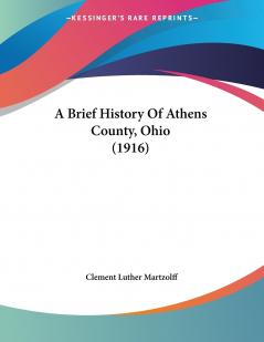A Brief History Of Athens County Ohio (1916)