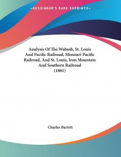 Analysis Of The Wabash St. Louis And Pacific Railroad Missouri Pacific Railroad And St. Louis Iron Mountain And Southern Railroad (1881)