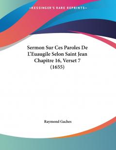 Sermon Sur Ces Paroles De L'Euaugile Selon Saint Jean Chapitre 16 Verset 7 (1655)