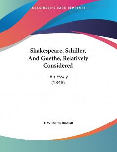 Shakespeare Schiller And Goethe Relatively Considered