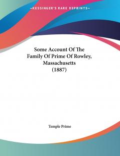 Some Account Of The Family Of Prime Of Rowley Massachusetts (1887)